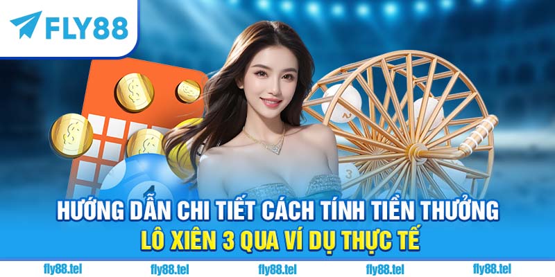 Lô Xiên 3 Ăn Bao Nhiêu? Tỷ Lệ Ăn, Cách Tính & Kinh Nghiệm Mới Nhất 2025 3 Hướng dẫn chi tiết cách tính tiền thưởng lô xiên 3