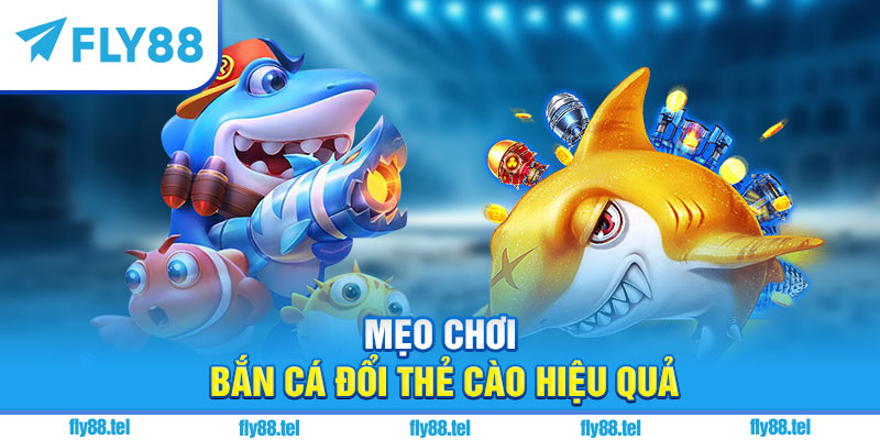Bắn Cá Đổi Thưởng Thẻ Cào Fly88 – Top Game Hot Đổi Thưởng 2025 3 Mẹo chơi bắn cá đổi thẻ cào hiệu quả